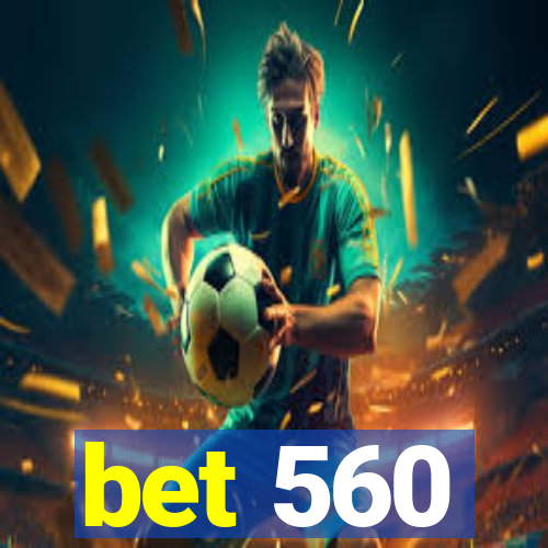 bet 560